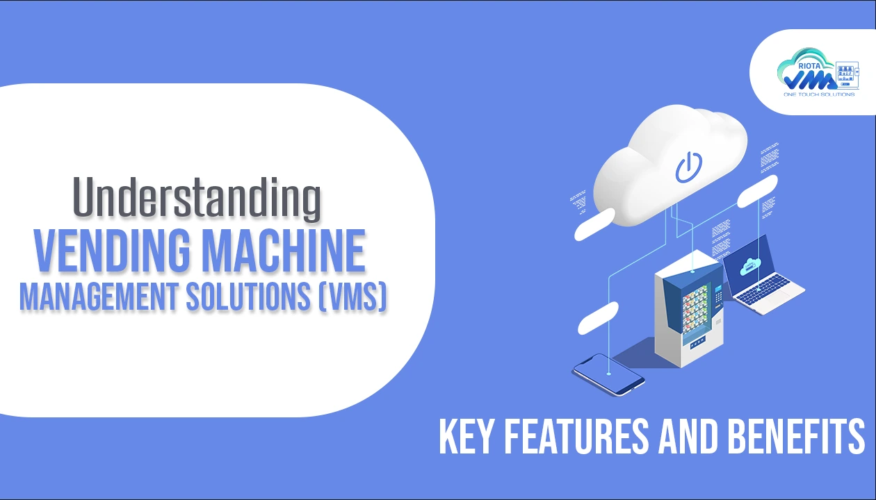 Understanding Vending Machine Management Solutions (VMS): Key Features and Benefits