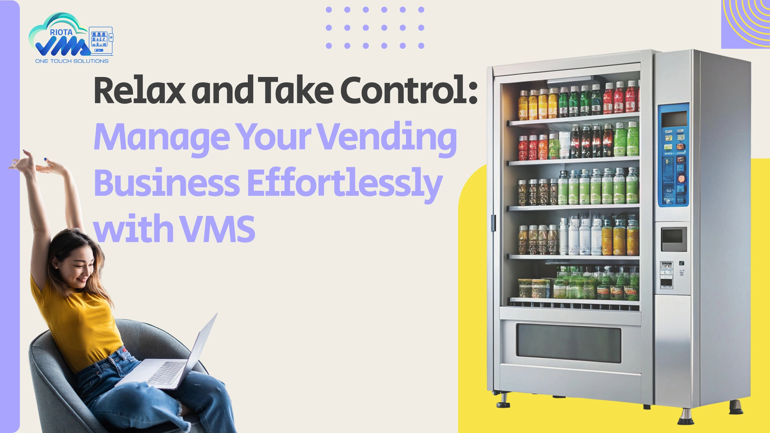 Relax and Take Control: Manage Your Vending Business Effortlessly with VMS
